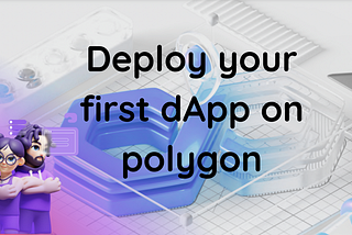 Deploy your first dApp on polygon