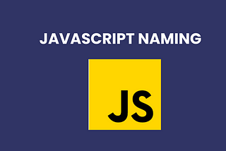 JavaScript Naming: How to Get it Right and Keep Your Code Crystal Clear