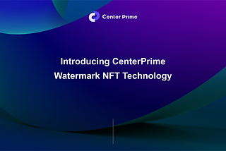 Introducing CenterPrime Watermark NFT Technology