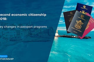 Second economic citizenship 2018: Key changes in passport programs