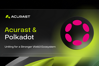 Acurast and Polkadot: Uniting for a Stronger Web3 Ecosystem