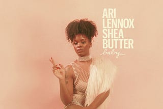 Shea Butter Baby: Prescribing Love with Ari Lennox