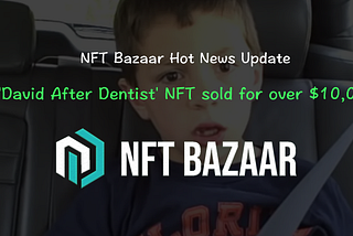 📰NFT Bazaar Hot News Update | The 2009 viral video ‘David After Dentist’ sold for over $10,000 as…