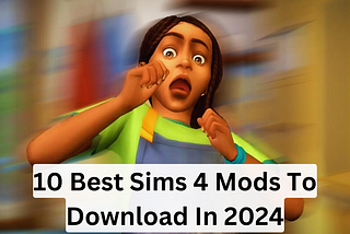 10 Best Sims 4 Mods in 2024