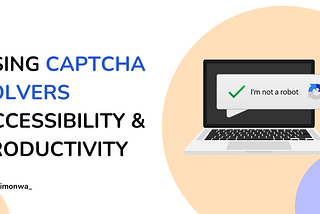 Using Captcha Solvers to Improve Web Accessibility & Work Productivity