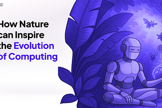 How Nature can Inspire the Evolution of Computing