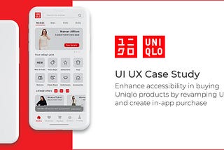 UI UX Case Study: Ease Users to Shop Uniqlo’s Products Online by Revamping Uniqlo Application and…