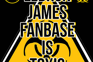 Lebron James Fanbase is Toxic Chapter 3: LeFanboys