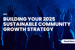 Building your 2025 Sustainable Community Growth Strategy