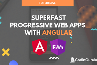Angular 8 — Making Progressive Web Apps