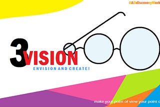 3-Vision: How -and why- we came up with our idea.