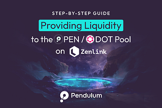 Step-by-Step Guide to Providing Liquidity to the PEN/DOT Pool on Zenlink