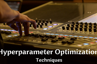 Hyperparameter Optimization Techniques