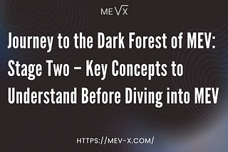 Dark Forest of MEV: Stage Two — Key Concepts to Understand Before Diving into MEV