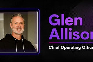 Welcoming Seasoned Tech Veteran Glen Allison As Our New Chief Operating Officer