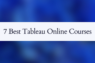 7 Best Tableau Online Courses You Must Know in 2025
