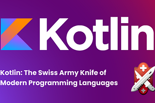 Kotlin: The Swiss Army Knife of Modern Programming Languages