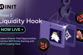 Phase 2: Liquidity Hook Now LIVE — Explore Diverse Yield Opportunities and Earn INIT Points…