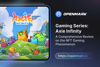 Gaming Series: Axie Infinity — A Comprehensive Review on the NFT Gaming Phenomenon
