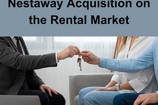 Positive Impacts of the Nestaway Acquisition on the Rental Market
