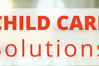 Finding Child Care Solutions