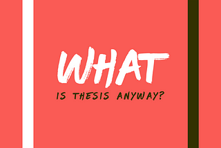 What is a Thesis anyway?