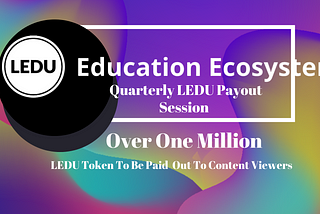 Welcome to the Education Ecosystem Quarterly LEDU Payout Session 3!