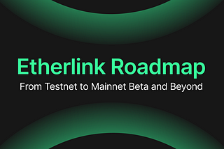 Etherlink Roadmap: From Testnet to Mainnet Beta and Beyond