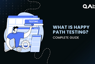 How to perform Happy Path Testing effectively?