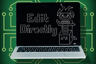 Fools Edit Directly Where Wise Coders Hesitate