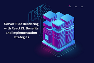 Server-Side Rendering with ReactJS: Benefits and implementation strategies