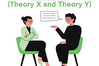 Exploring Theory X and Theory Y: Understanding the Human Element in Management