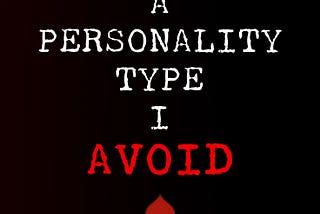 There’s A Personality Type I Avoid
