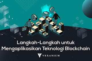 Langkah-Langkah untuk Mengaplikasikan Teknologi Blockchain