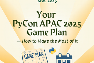 Your PyCon APAC 2025 Game Plan — How to Make the Most of It