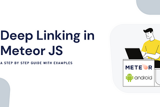 Deep Linking in Meteor JS- A Step-by-Step Guide with Examples