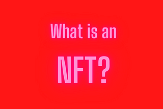 What is an NFT ( Non- Fungible Token )