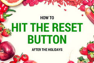 How To Hit The Reset Button After The Holidays