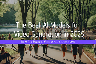 The Best AI Models for Video Generation in 2025