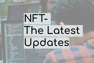 NFT- The Latest Updates