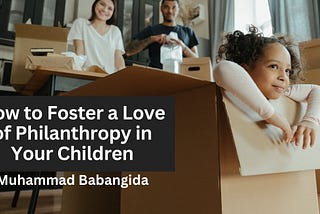 Muhammad Babangida on How to Foster a Love of Philanthropy in Your Children