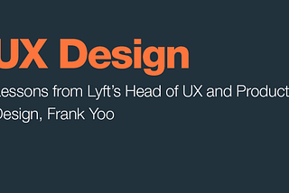 5 Lessons About UX Design From Lyft’s Head of UX & Product Design, Frank Yoo