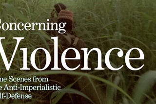 紀錄片：Concerning Violence 《論暴力：反帝國主義自衛九幕》