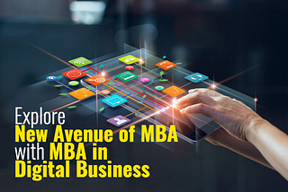 Explore New Avenue of MBA with MBA in Digital Business