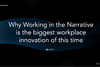#FutureofWorkWhy Working in the Narrative is the biggest workplace innovation of this time