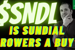 SHOULD YOU BUY SUNDIAL GROWERS $SNDL STOCK — IS IT A LONG TERM BUY