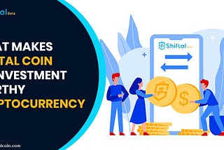 What Makes Shiftal Coin an Investment-worthy Cryptocurrency