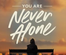 You Are Never Alone