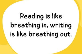 Reading is Like Breathing In, Writing is Like Breathing Out