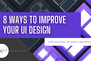 8 Ways To Improve Your UI Design